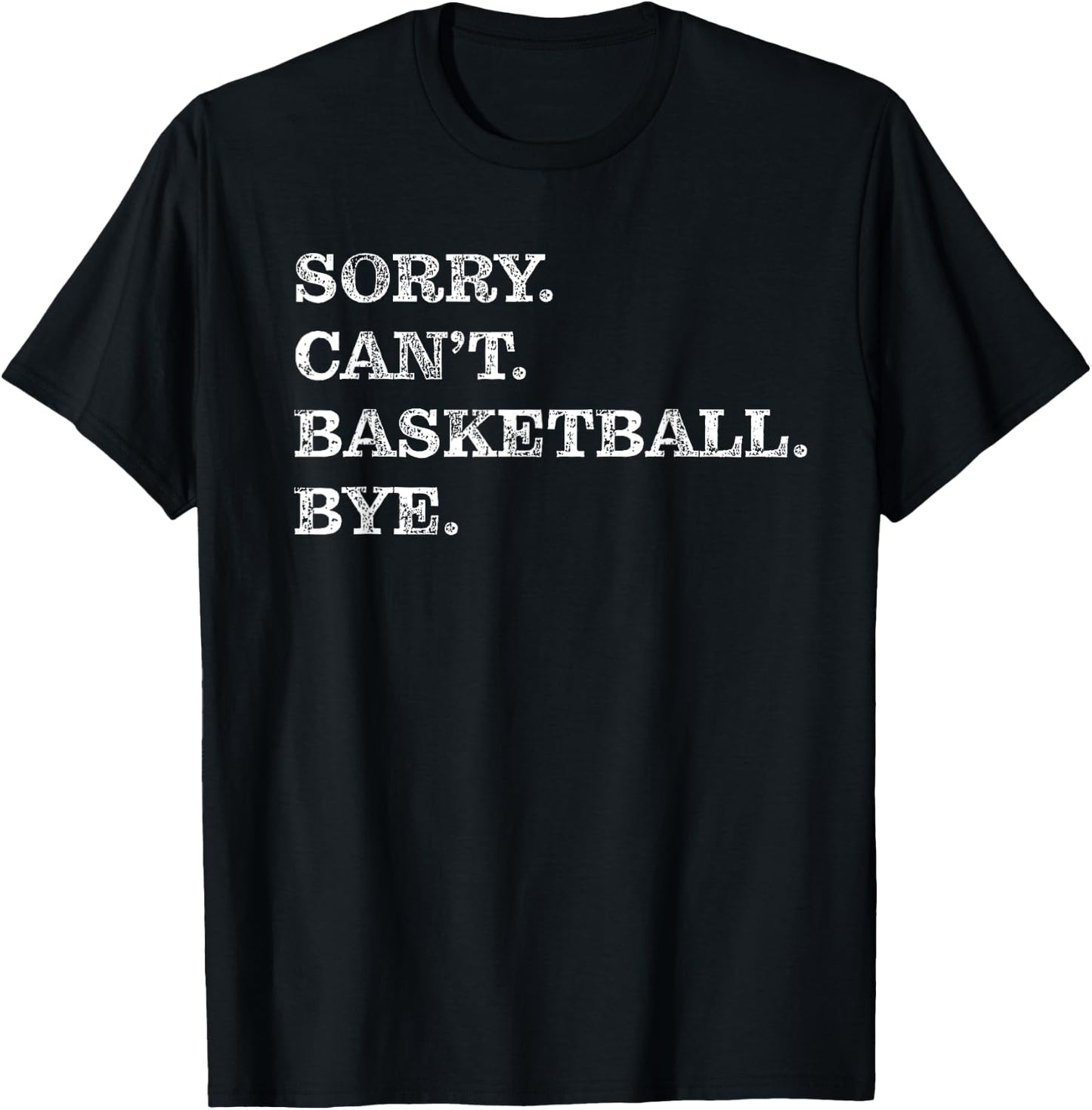 Sorry Can't Basketball Bye - Funny T-Shirt - T-Shirt | Black