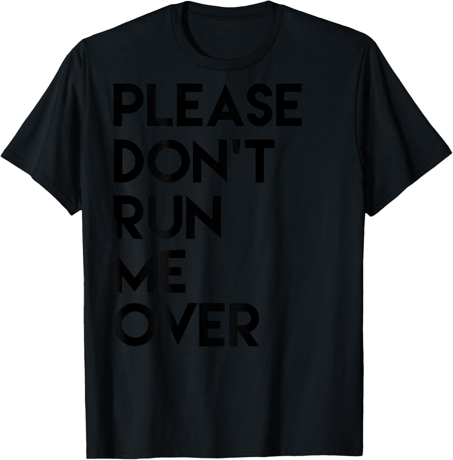 Please Dont Run Me Over T-Shirt - T-Shirt | Black