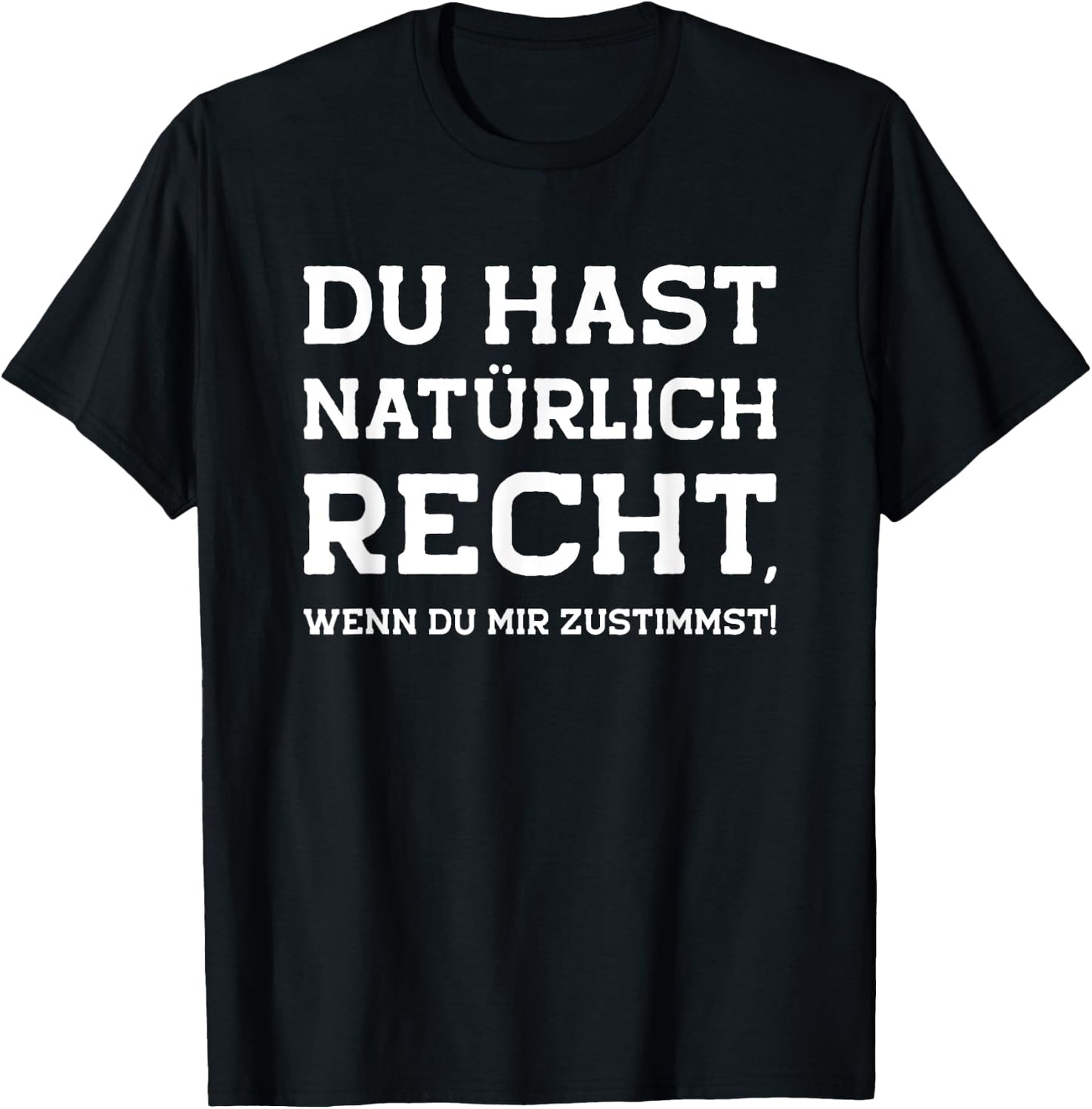 Du hast recht Spruch witzig ironisch sarkastisch lustig Witz T-Shirt - T-Shirt | Black