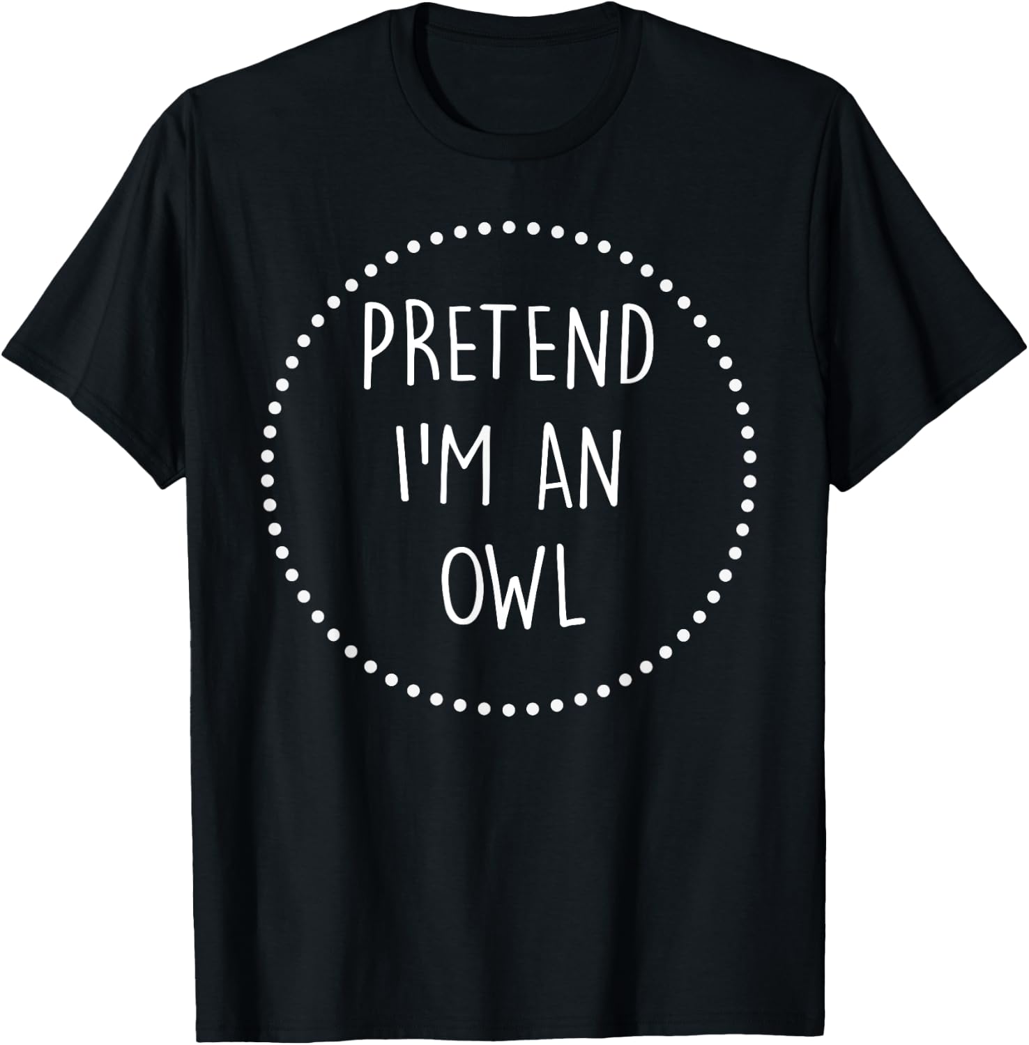 Pretend Im a Owl Halloween Costume T-Shirt - T-Shirt | Black
