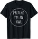 Pretend Im a Owl Halloween Costume T-Shirt - T-Shirt | Black