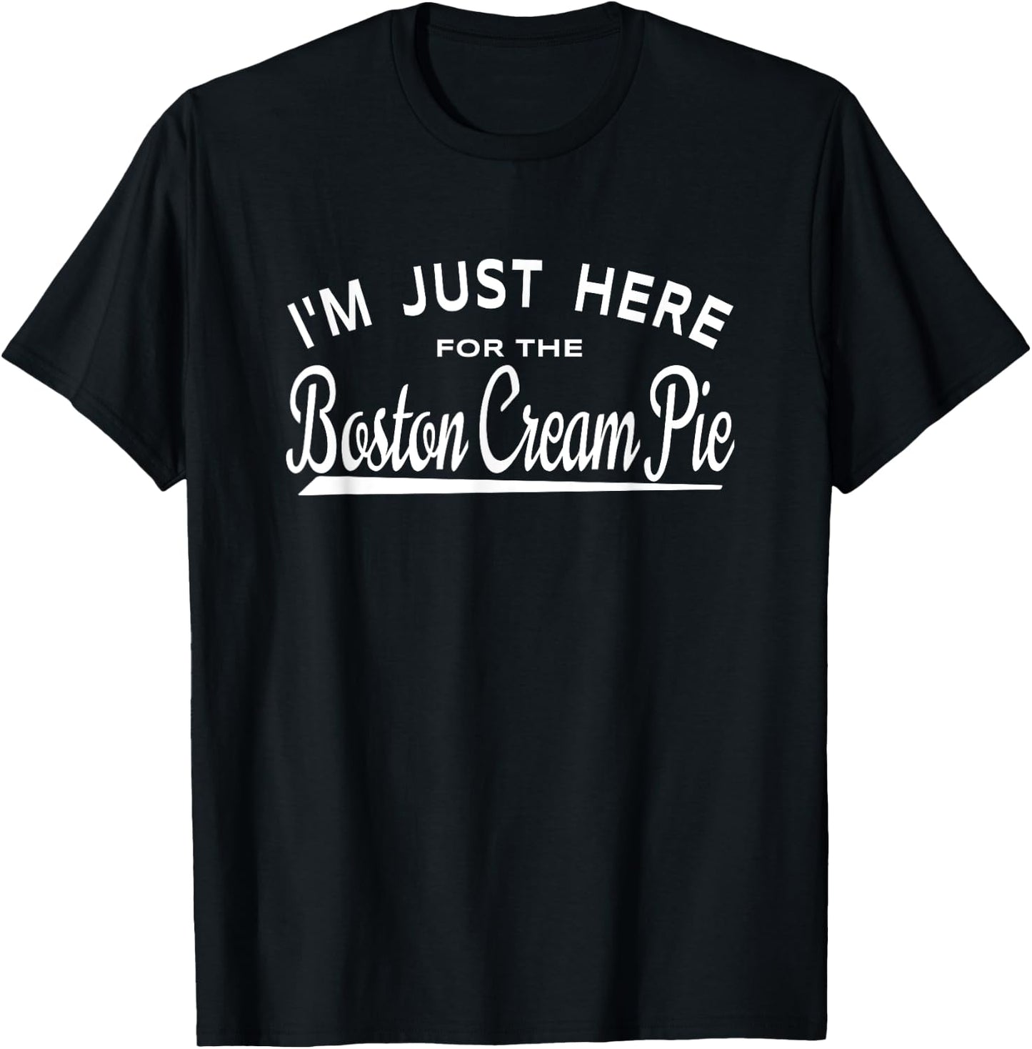 I'm Just Here For The Boston Cream Pie T-Shirt - T-Shirt | Black