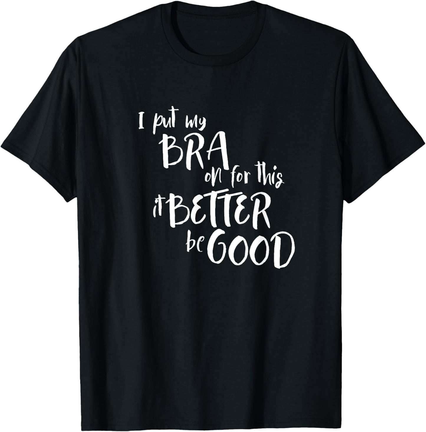 Funny Bra Humor I Put My Bra On For This Sarcasm T-Shirt - T-Shirt | Black