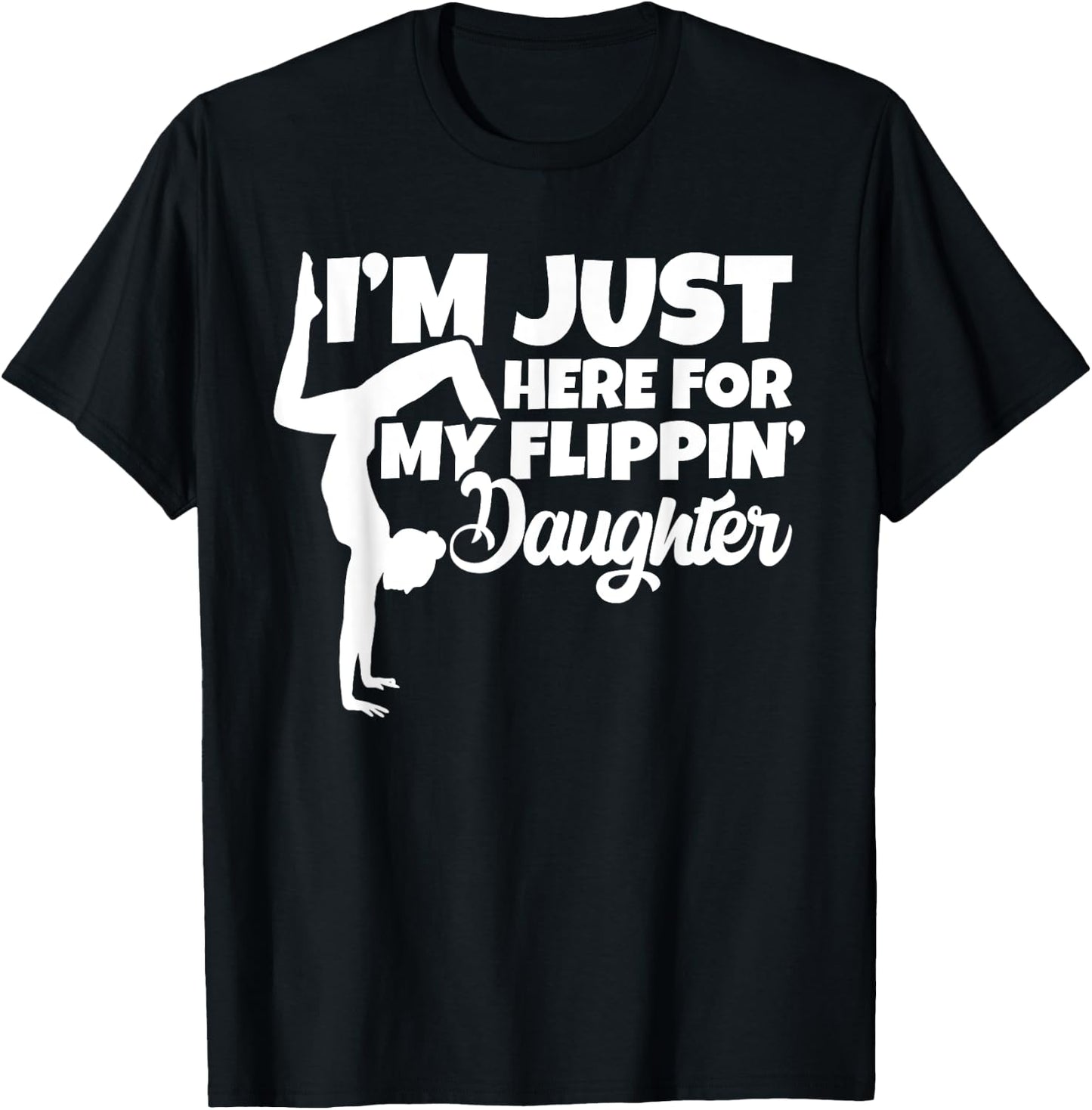 I'm Just Here For My Flippin Daughter Gymnastics Dad Mom T-Shirt - T-Shirt | Black