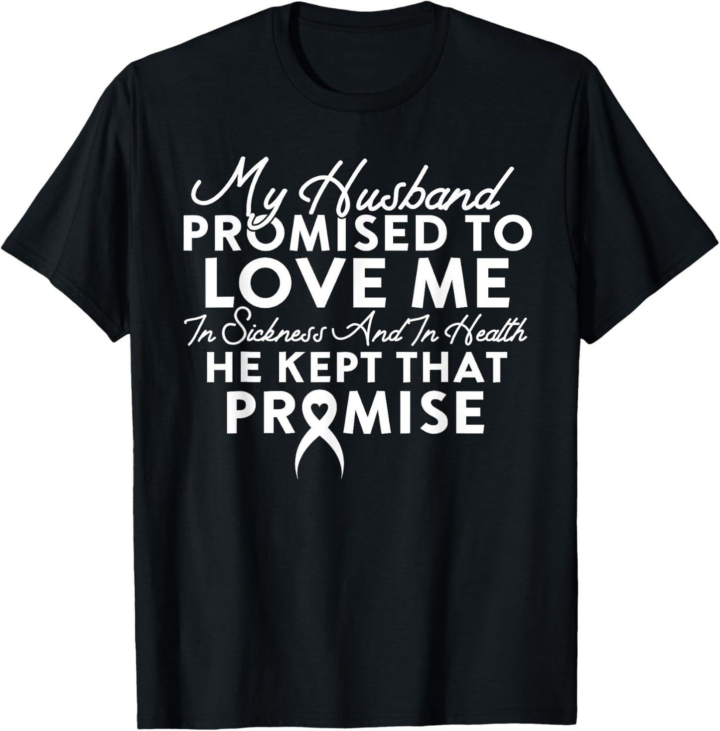 My Husband Promised To Love Me In Sickness And In Health T-Shirt - T-Shirt | Black