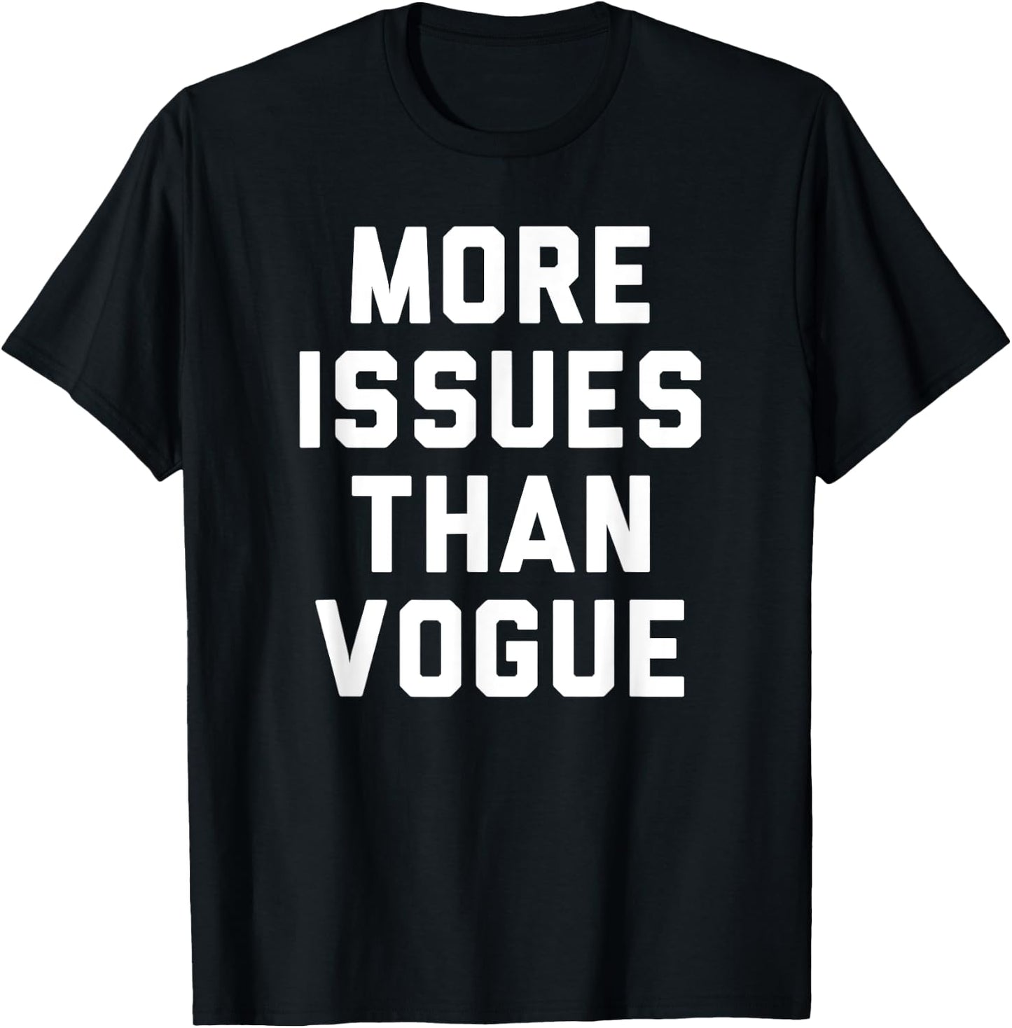 Trendy More Issues Than Vogue Humour T-Shirt - T-Shirt | Black