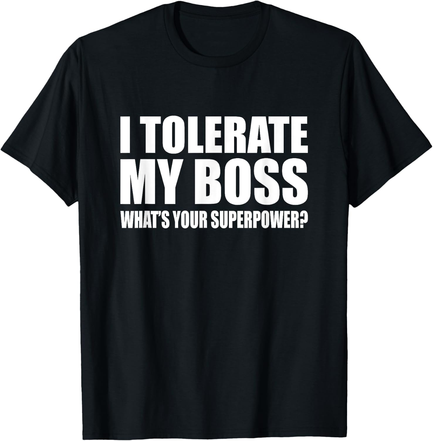 I tolerate my boss What is your super power? Funny T-Shirt - T-Shirt | Black