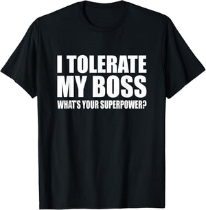 I tolerate my boss What is your super power? Funny T-Shirt - T-Shirt | Black