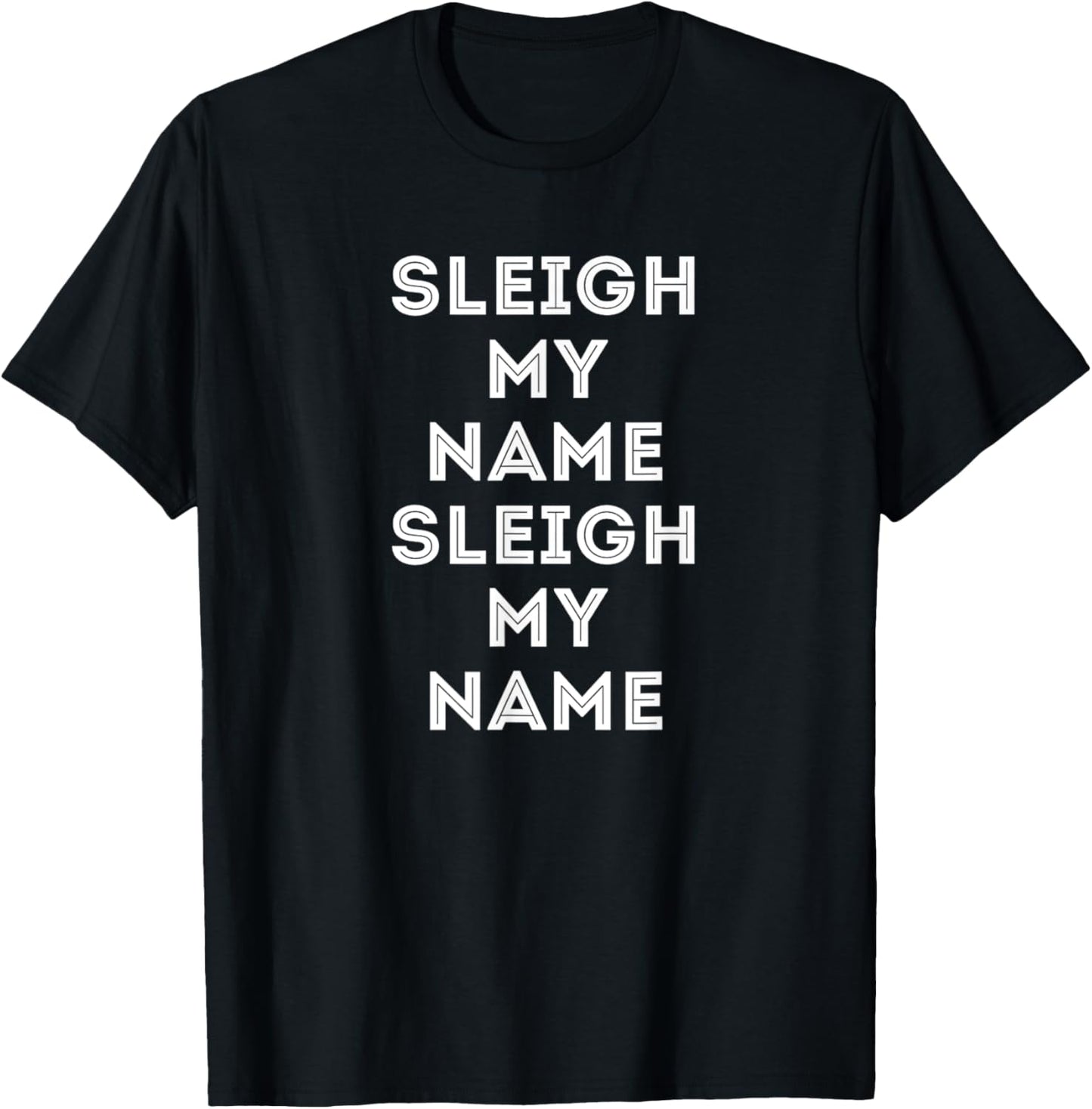 Funny Christmas Shirt Sleigh My Name Sleigh My Name Gift T-Shirt - T-Shirt | Black