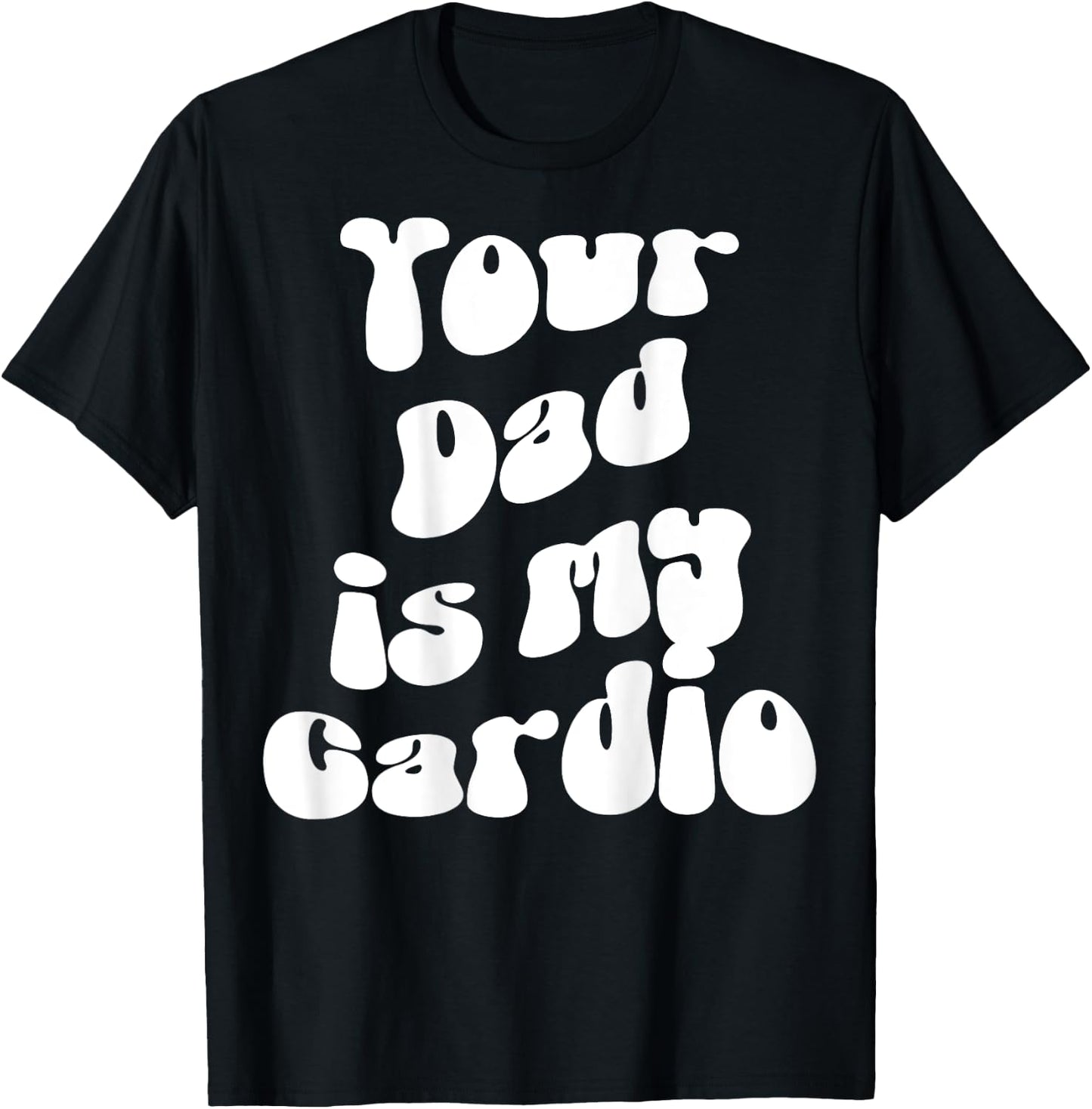 Your Dad is My Cardio Pump Cover Funny Gym Fitness Sport , Black, S T-Shirt - T-Shirt | Black