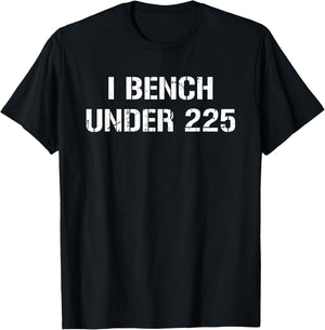I Bench Under 225 Bench 225 lb Club Weightlifting T-Shirt - T-Shirt | Black