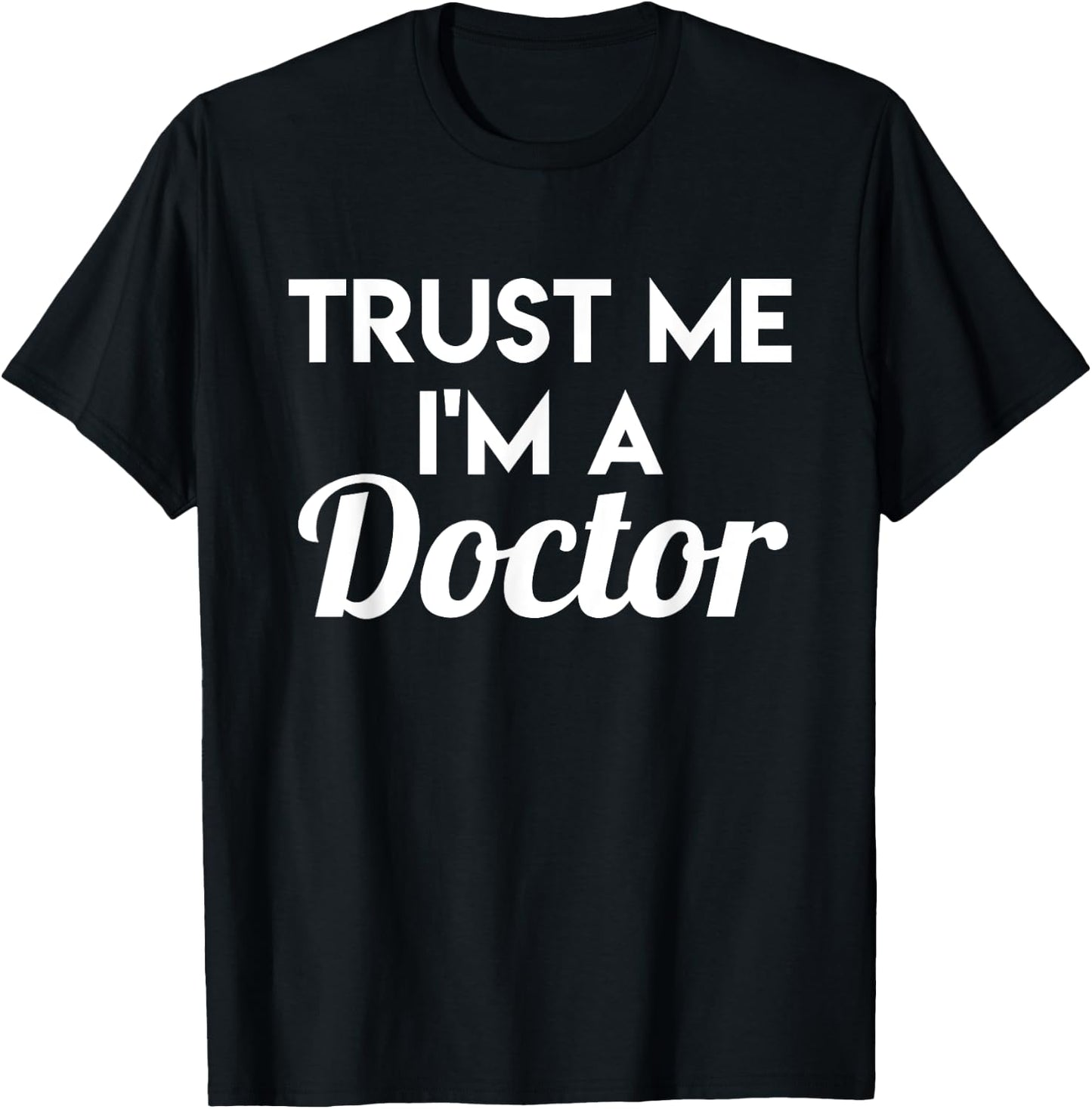 Trust Me I'm A Doctor - Funny Doctor Shirt Gift T-Shirt - T-Shirt | Black