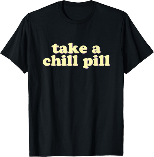 Take a Chill Pill | Funny Quote Retro 80s T-Shirt - T-Shirt | Black