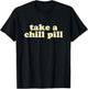 Take a Chill Pill | Funny Quote Retro 80s T-Shirt - T-Shirt | Black