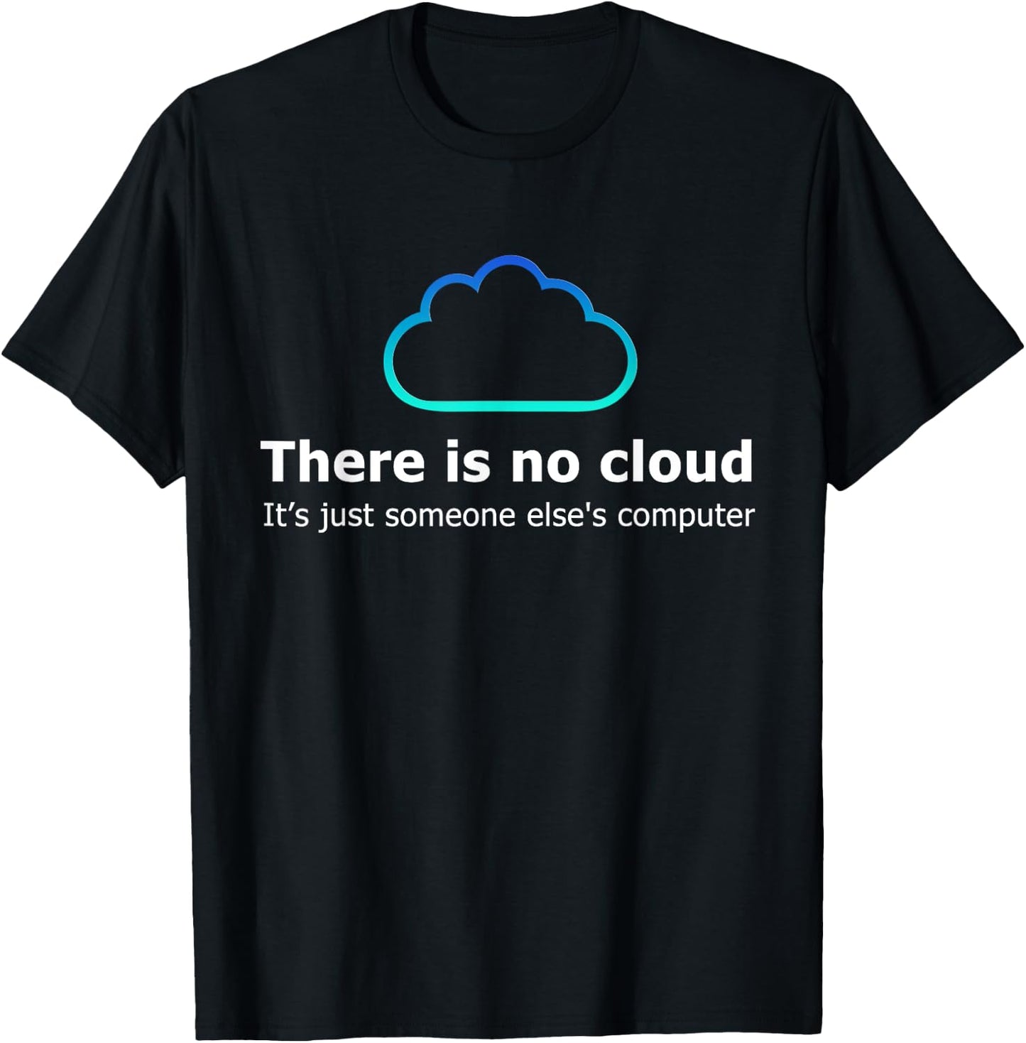 There Is No Cloud It's Just Someone Else's Computer T-Shirt - T-Shirt | Black