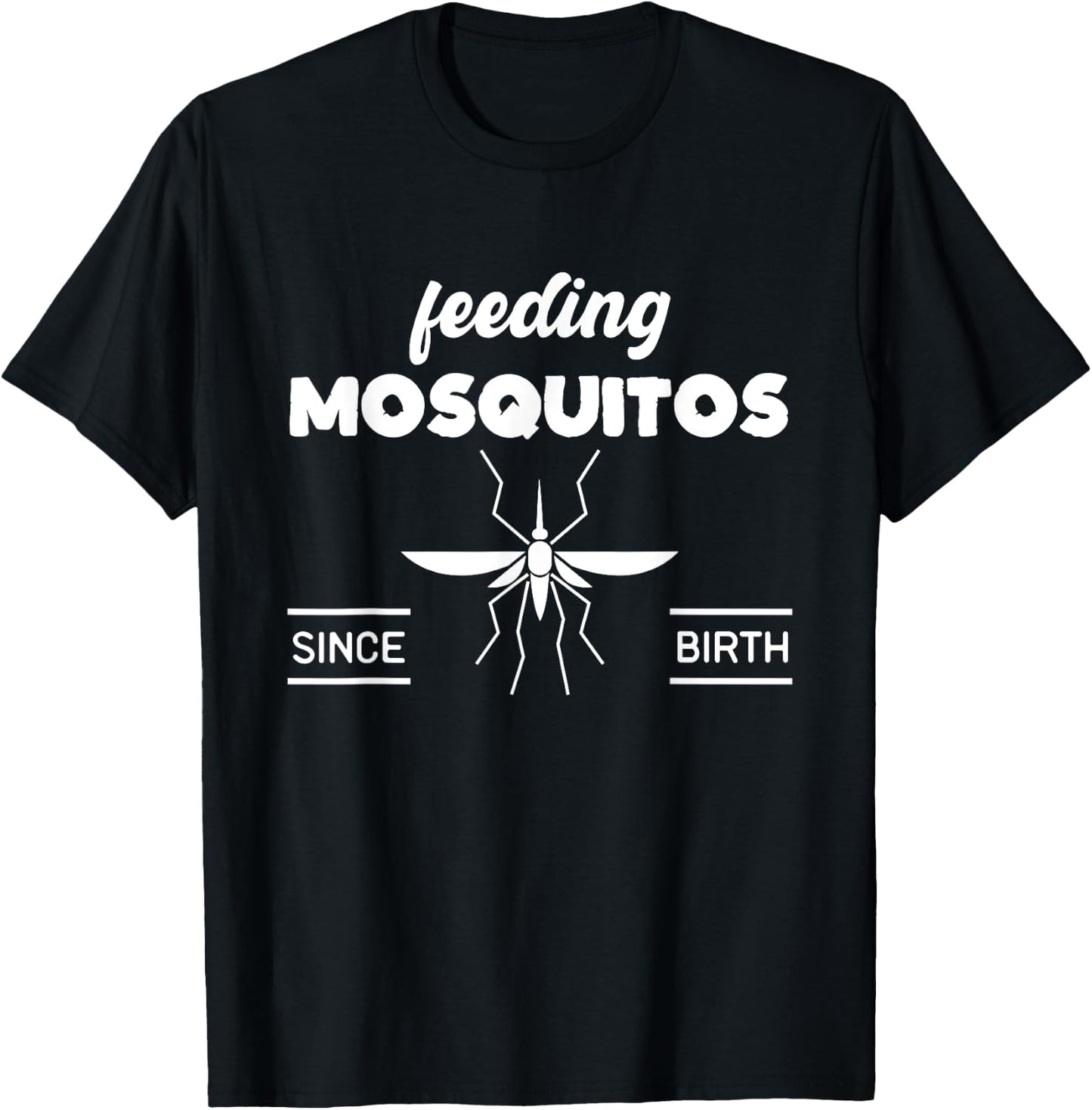 Feeding Mosquitos Since Birth funny saying T-Shirt - T-Shirt | Black
