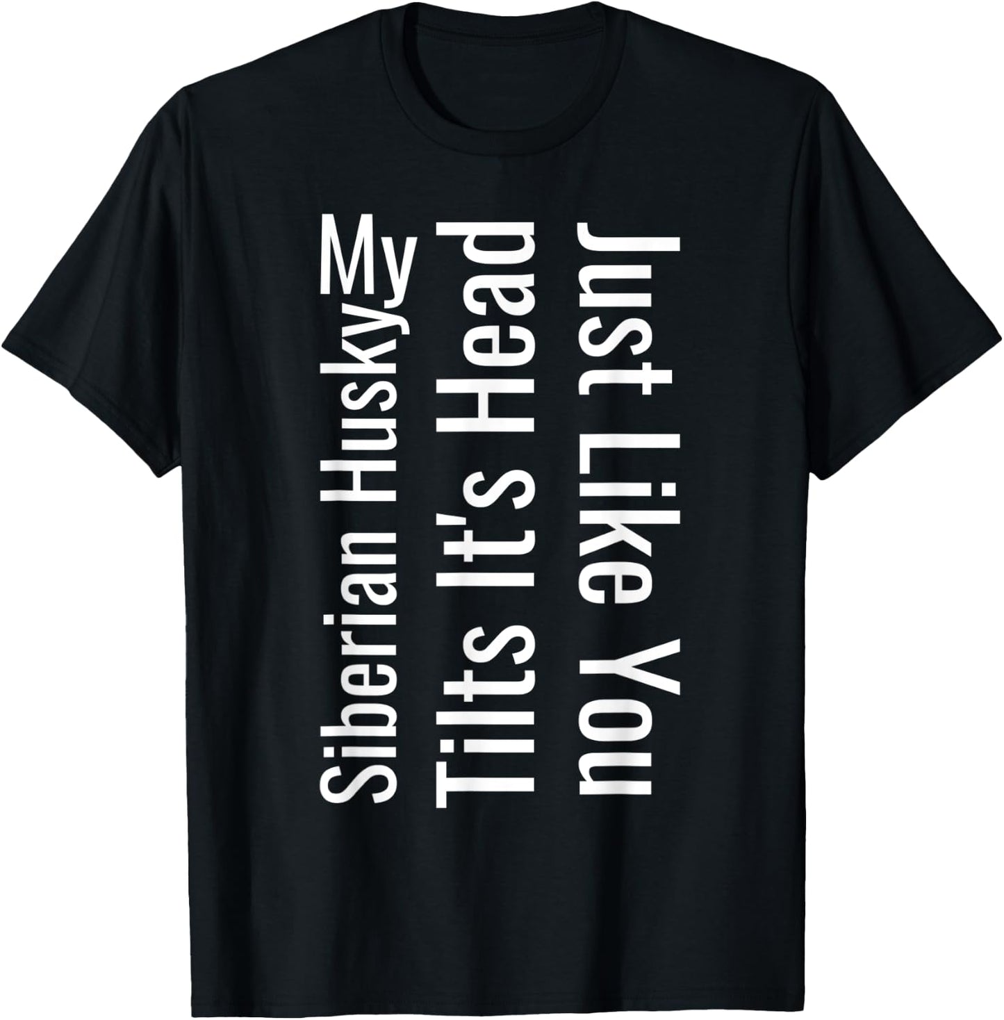 My Siberian Husky Tilts It's Head Just Like You Funny Dog T-Shirt - T-Shirt | Black