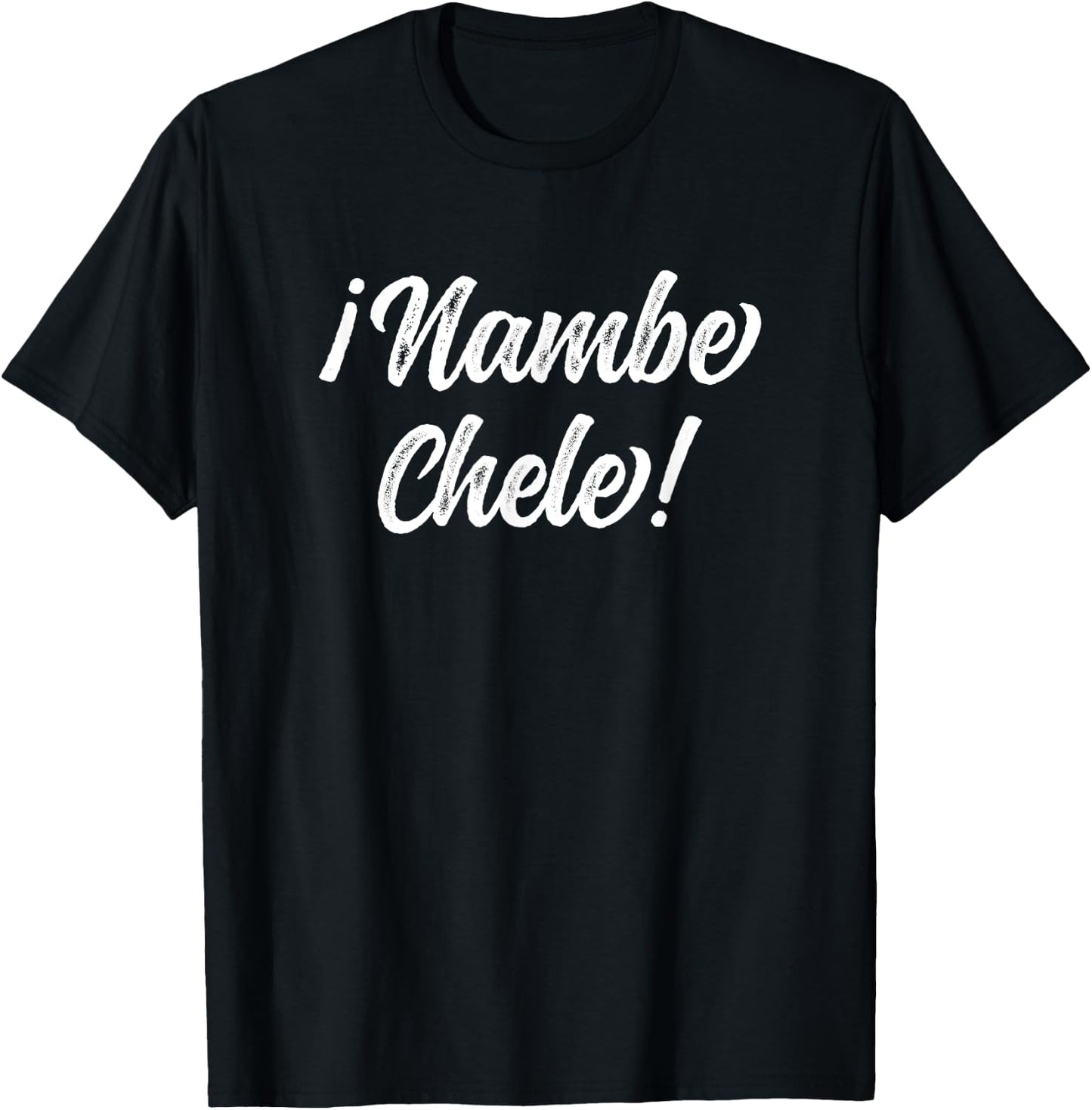 Nambe Chele El Salvador Salvadoran Slang For No way Dude! T-Shirt - T-Shirt | Black