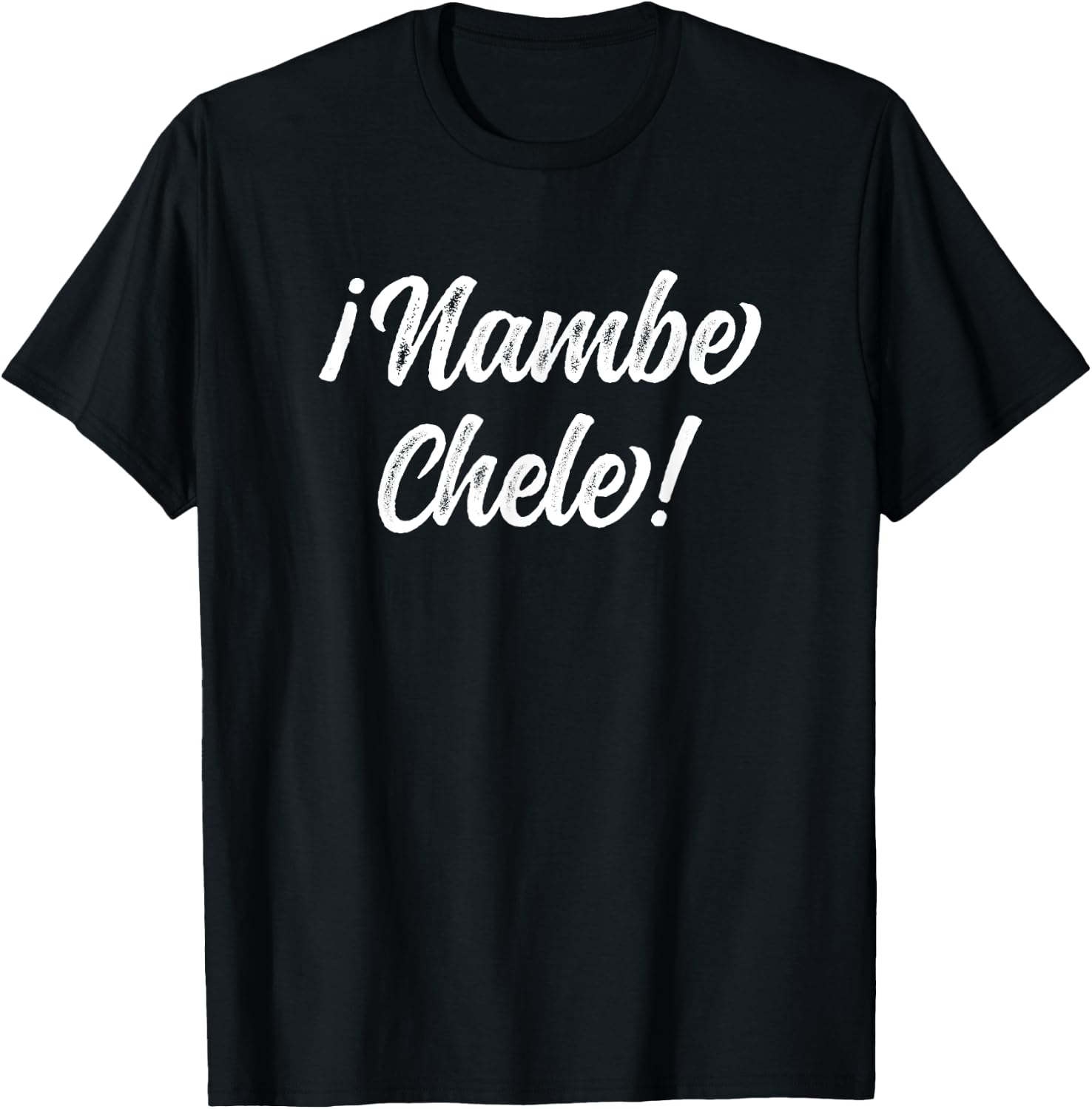 Nambe Chele El Salvador Salvadoran Slang For No way Dude! T-Shirt - T-Shirt | Black