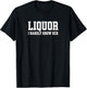 Liquor I Hardly Know Her T-Shirt - T-Shirt | Black