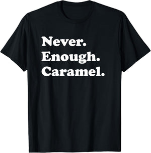 Never Enough Caramel Funny Caramel T-Shirt - T-Shirt | Black