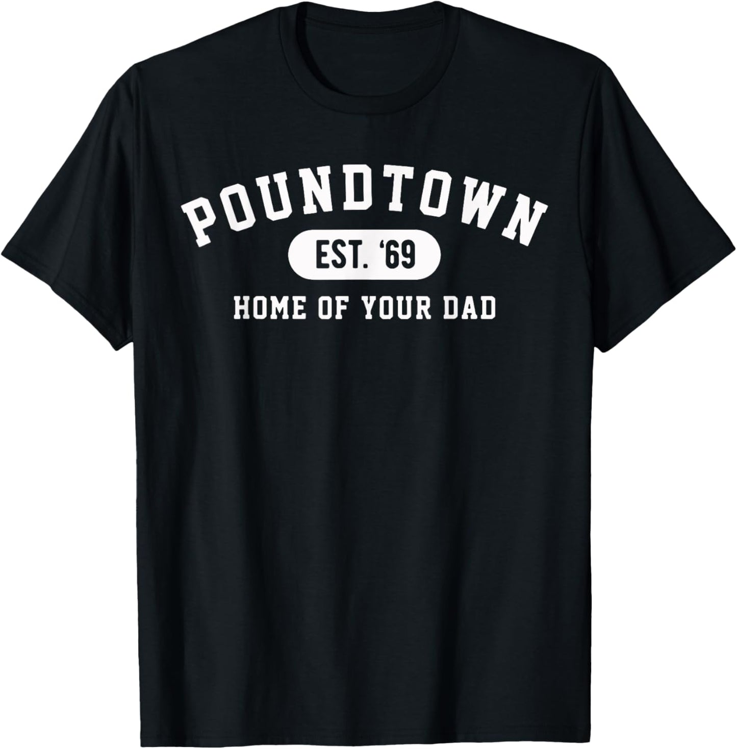 Home of your Dad Funny Mom Poundtown Gag T-Shirt - T-Shirt | Black
