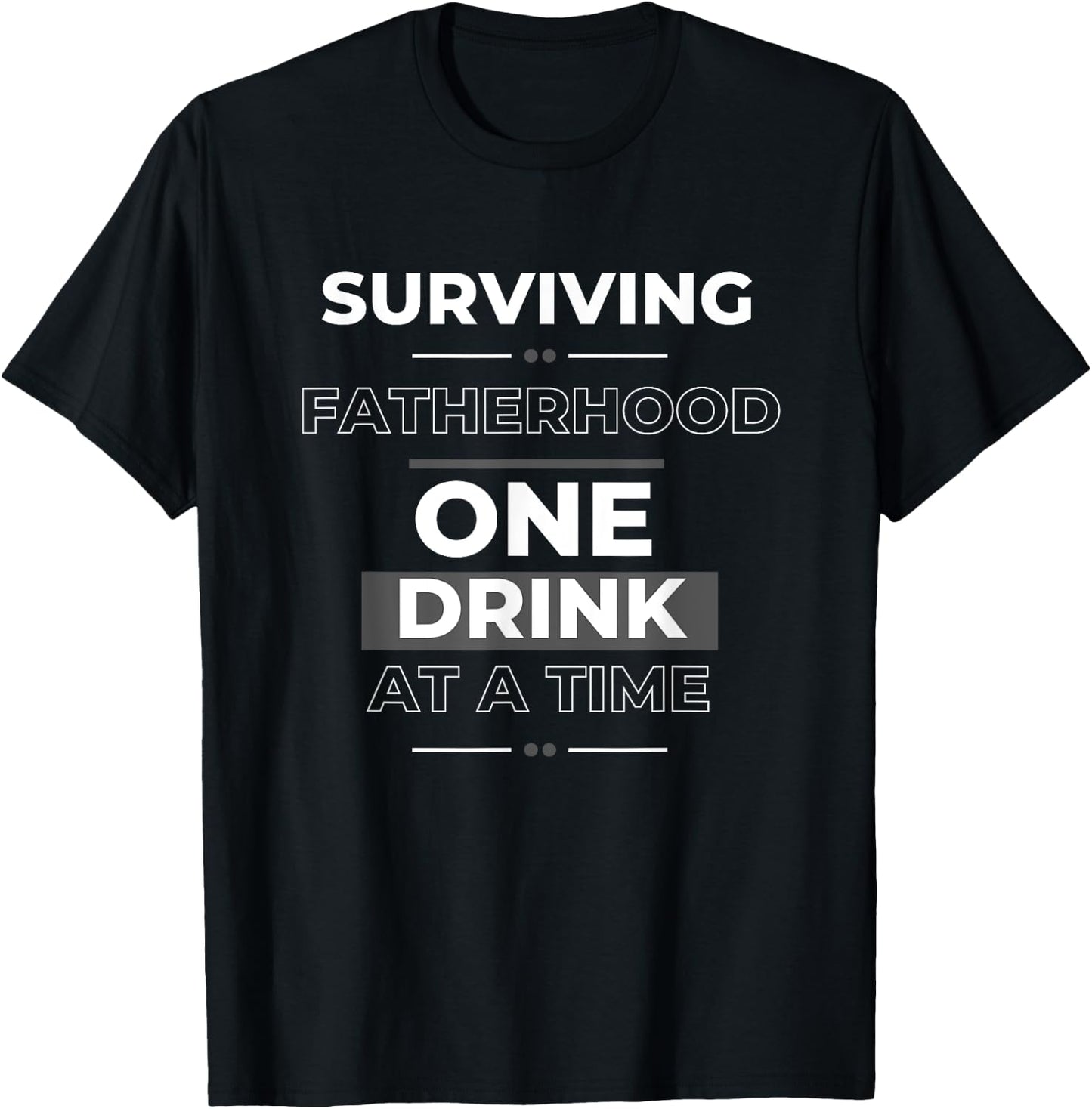 Sarcastic Dad I Survived Fatherhood One Drink at a Time T-Shirt - T-Shirt | Black