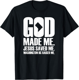 God Made Me. Jesus Saved Me. Washington D.C. Raised Me. T-Shirt - T-Shirt | Black