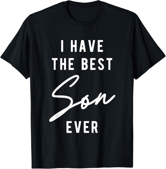 I Have the Best Son Ever T-Shirt - T-Shirt | Black