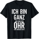 Sarkastischer Spruch ironisch witzig lustig Ich bin ganz Ohr T-Shirt - T-Shirt | Black