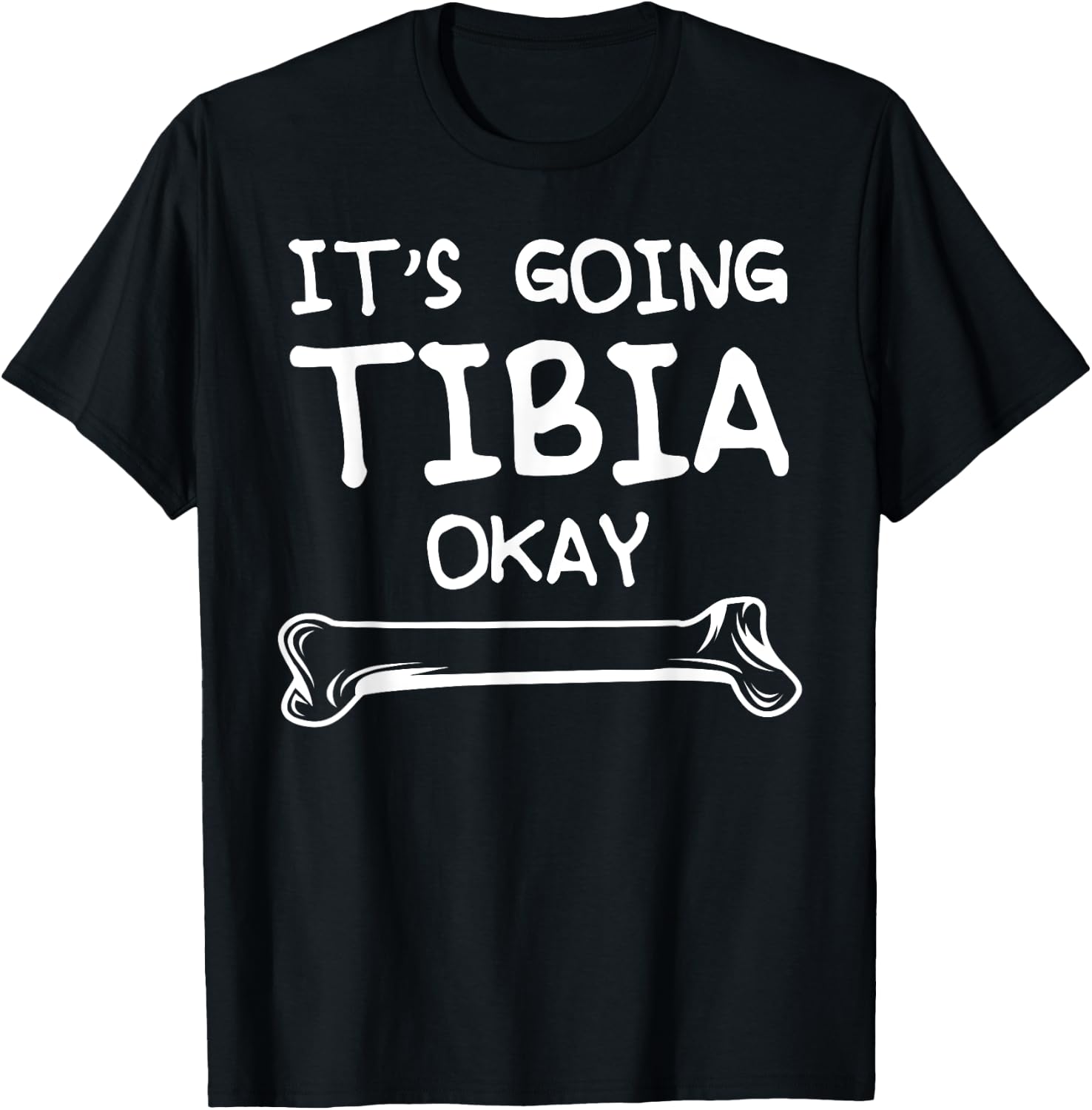 Funny Science and Doctor Puns Joke It's Going Tibia Okay T-Shirt - T-Shirt | Black