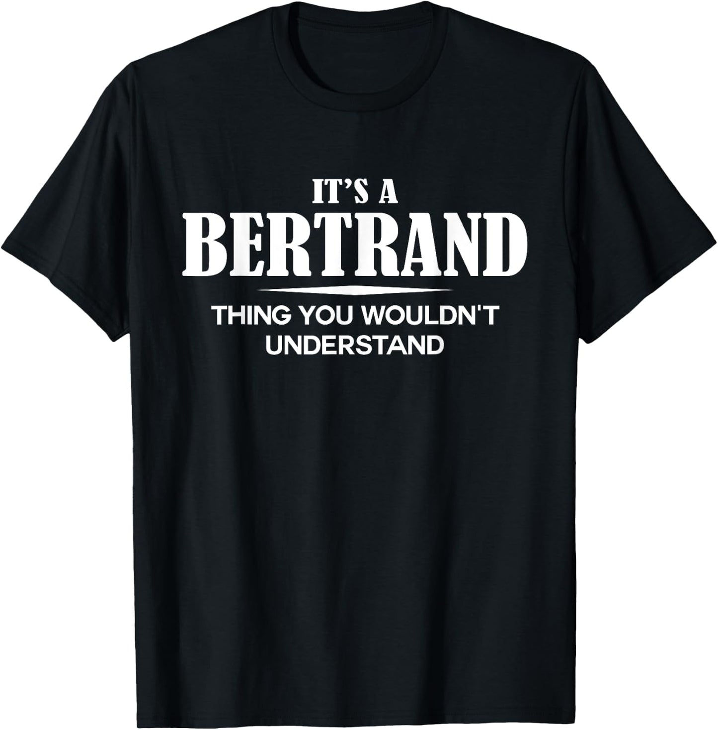 It's A BERTRAND Thing You Wouldn't Understand BERTRAND Name T-Shirt - T-Shirt | Black