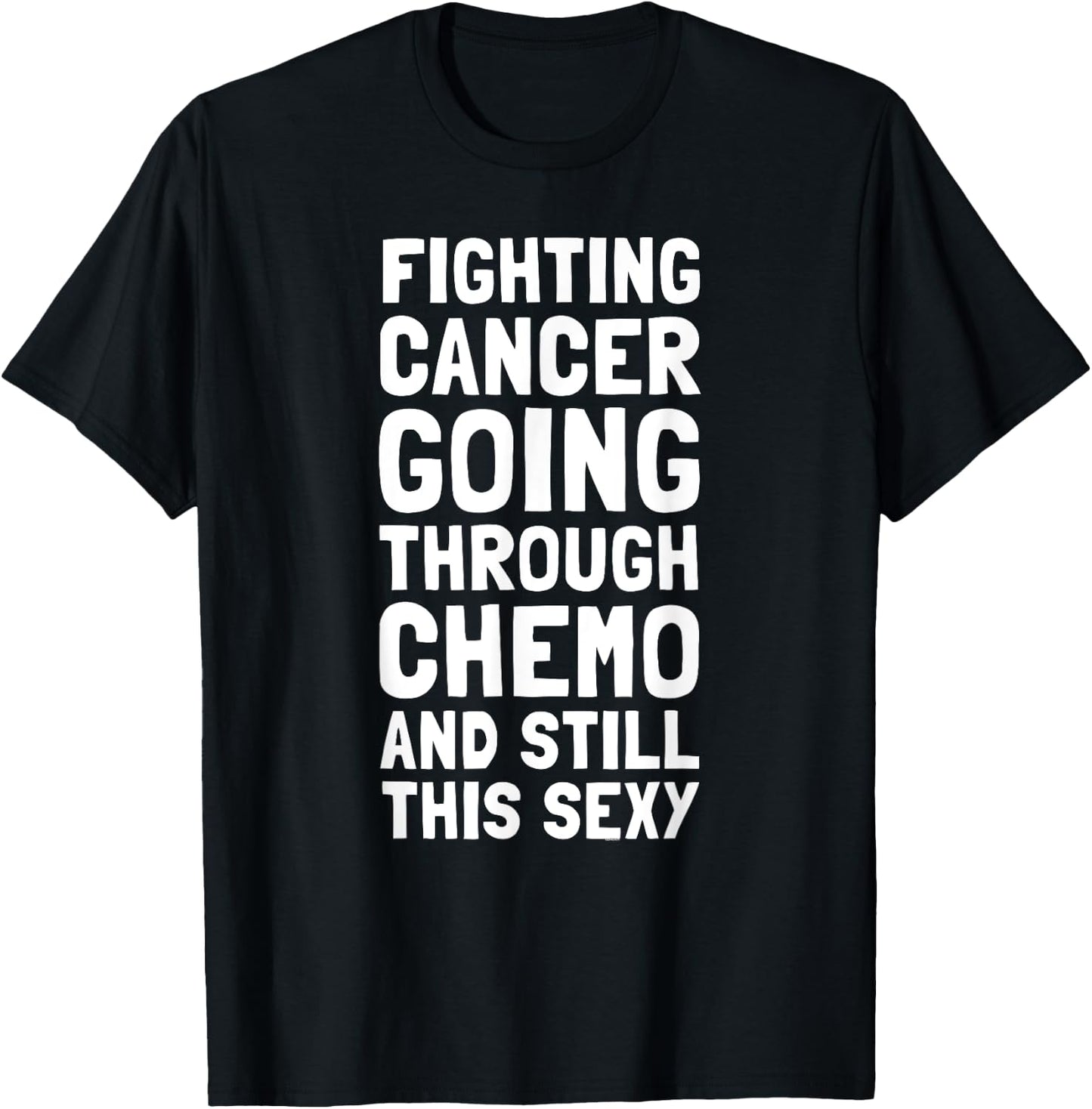 Fighting Cancer Going Through Chemo and Still This Sexy Gift T-Shirt - T-Shirt | Black