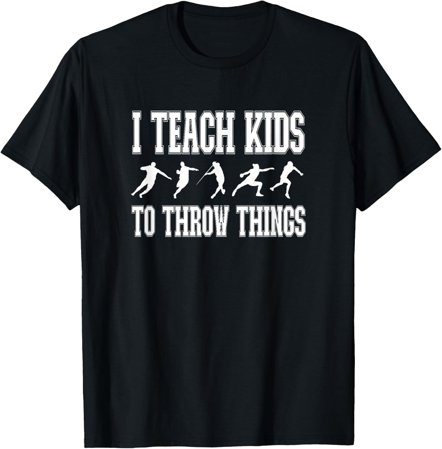 I Teach Kids to Throw Things | Track & Field Coach T-Shirt - T-Shirt | Black