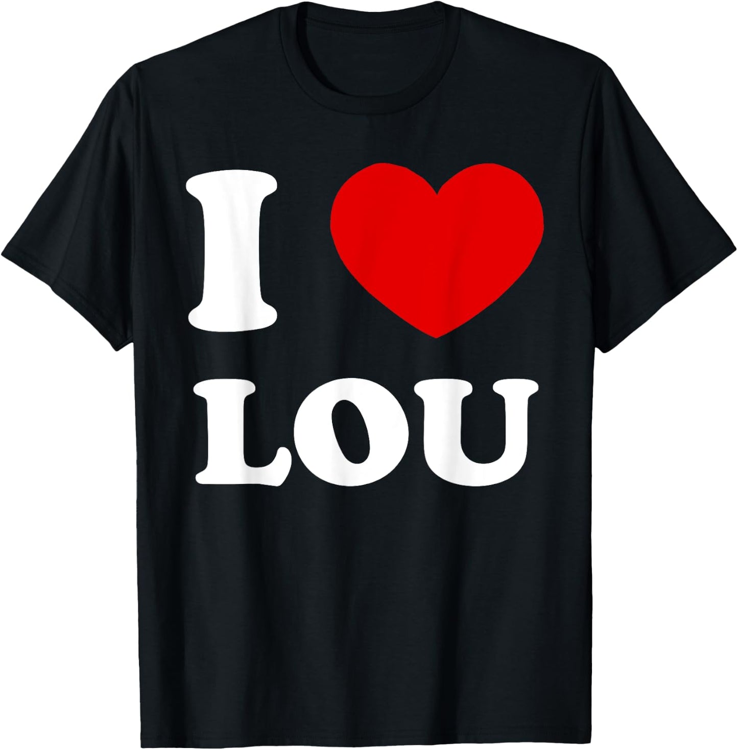 I Love Lou I Heart Lou Funny Lou T-Shirt - T-Shirt | Black