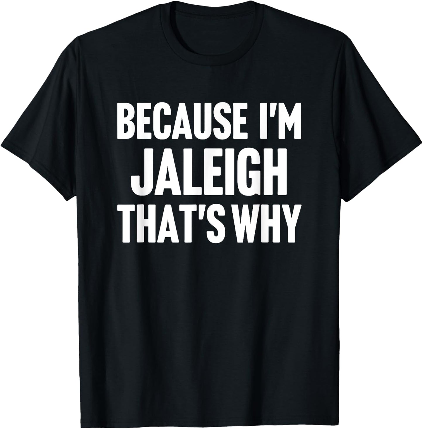 Because I'm Jaleigh That's Why Am Personalized Name T-Shirt - T-Shirt | Black