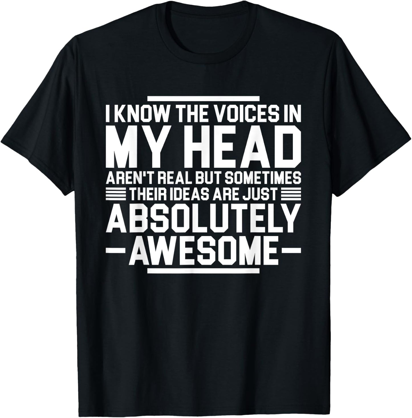 I Know The Voices In My Head Aren't Real But Sometimes Their T-Shirt - T-Shirt | Black