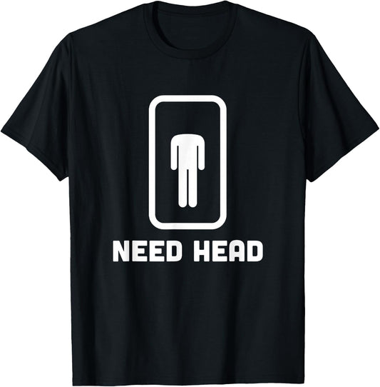 Need Head funny sarcastic T-Shirt - T-Shirt | Black
