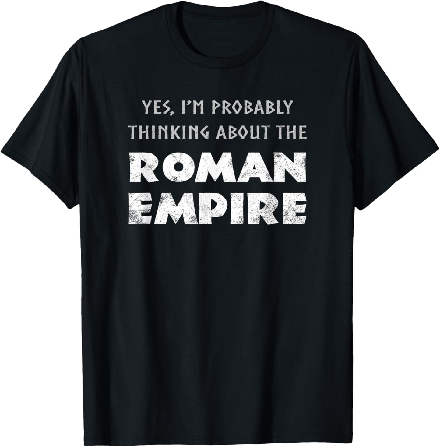 Funny Yes I'm Probably Thinking About The Roman Empire T-Shirt - T-Shirt | Black