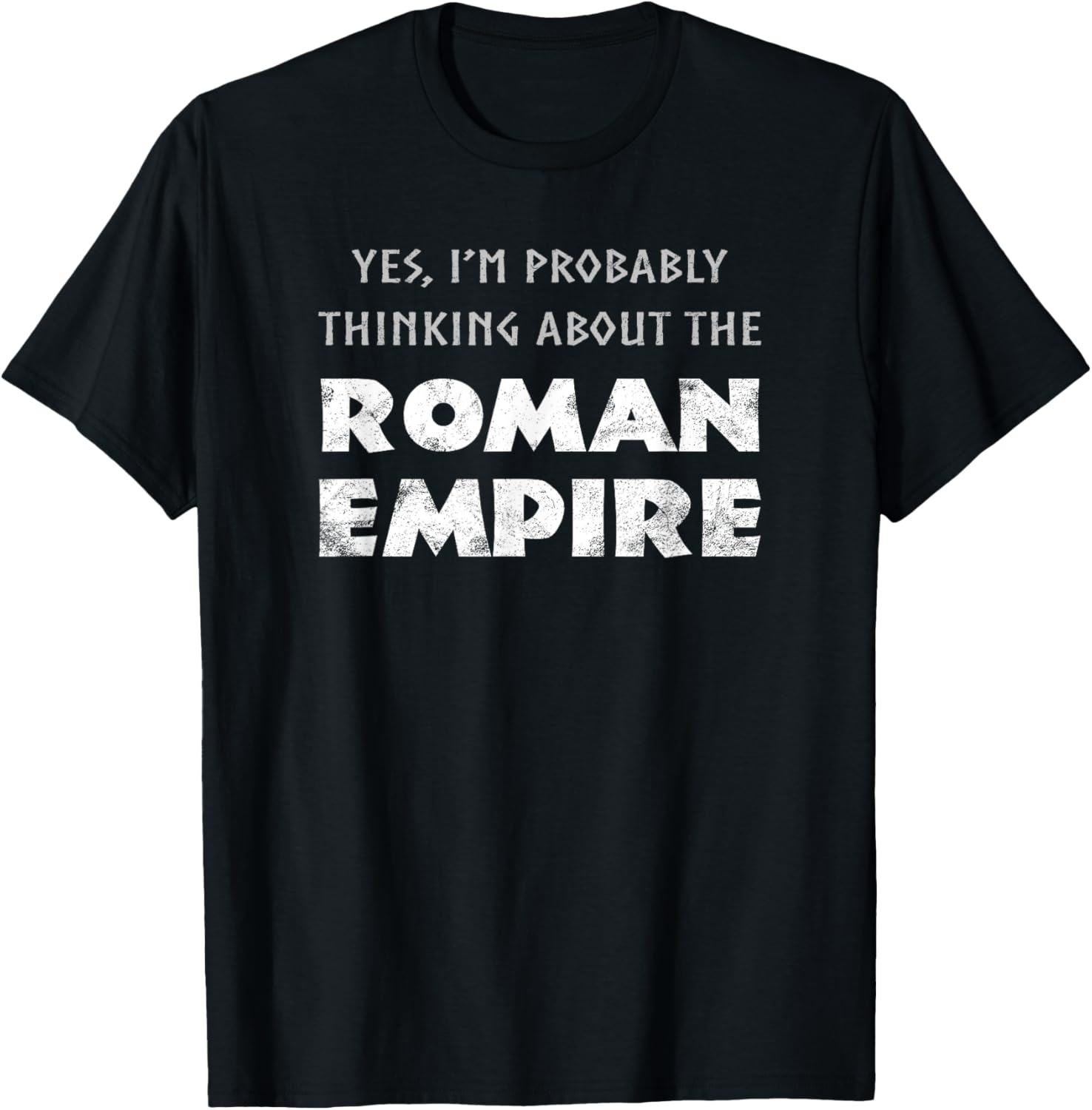 Funny Yes I'm Probably Thinking About The Roman Empire T-Shirt - T-Shirt | Black