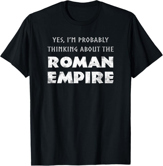 Funny Yes I'm Probably Thinking About The Roman Empire T-Shirt - T-Shirt | Black