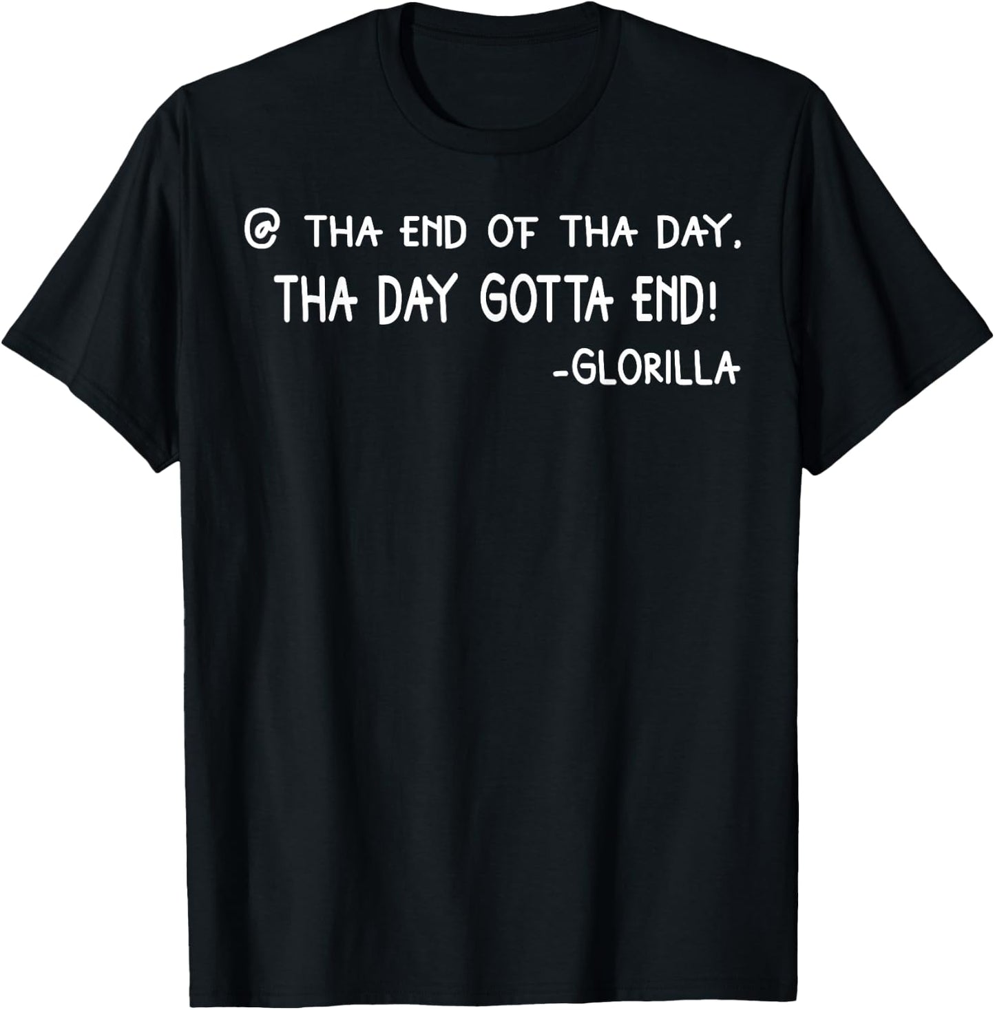 Tha End Of Tha Day Tha Day Gotta End T-Shirt - T-Shirt | Black