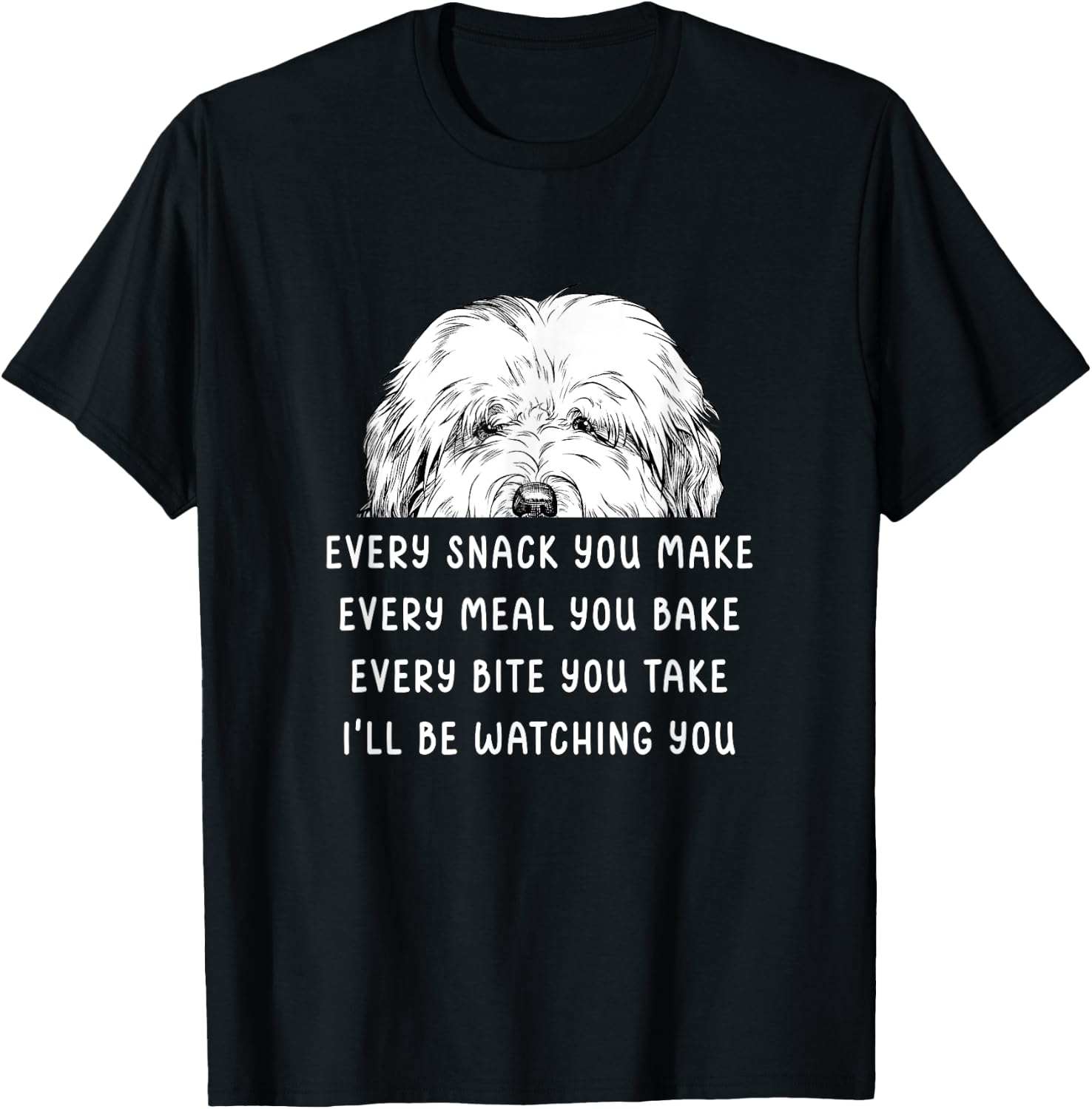 Every snack you make Old English Sheepdog Bobtail Dog T-Shirt - T-Shirt | Black