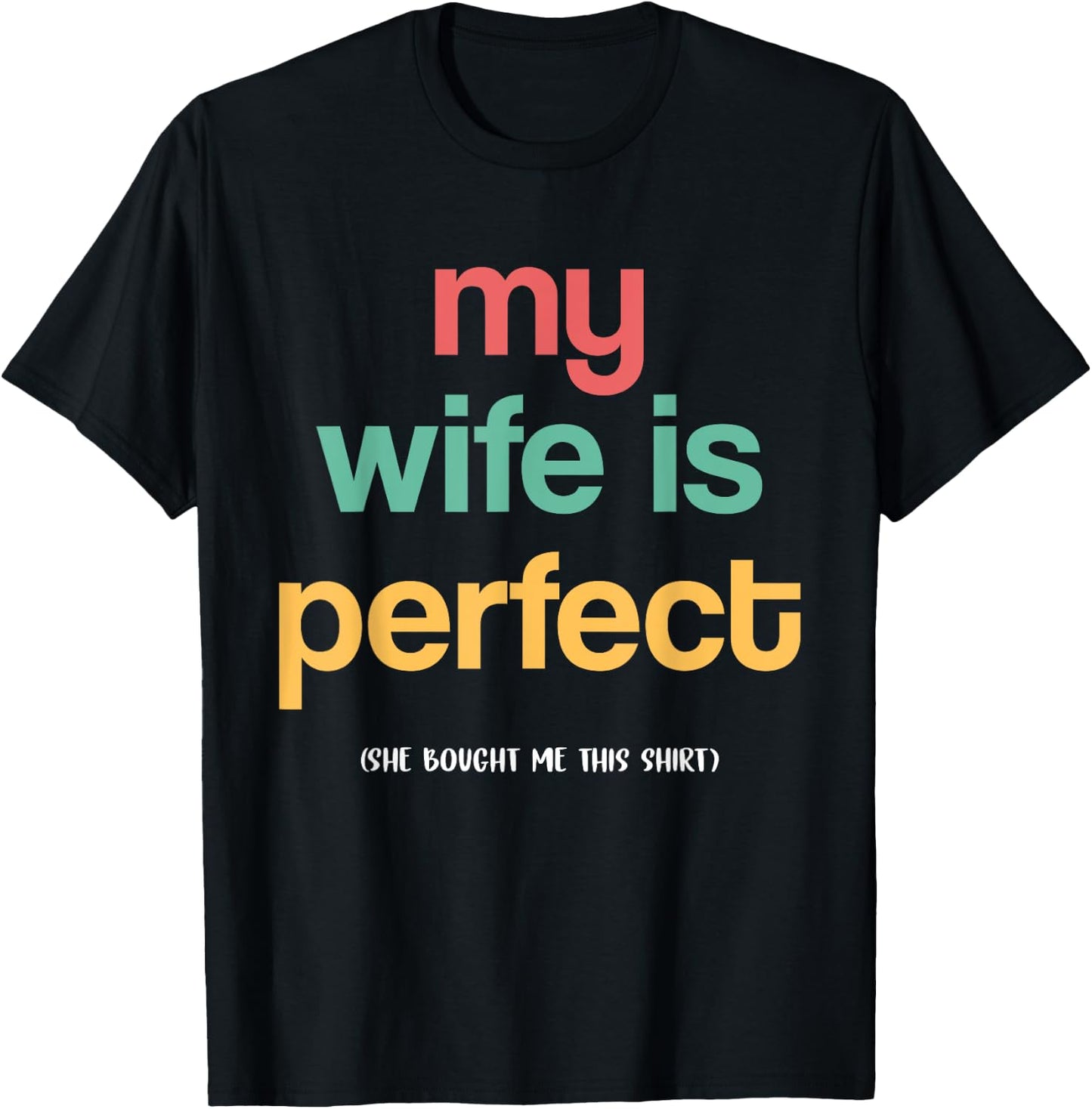 The man's wife is perfect, she bought me this funny husband T-Shirt - T-Shirt | Black