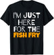 I'm Just Here For The Fish Fry Funny T-Shirt - T-Shirt | Black