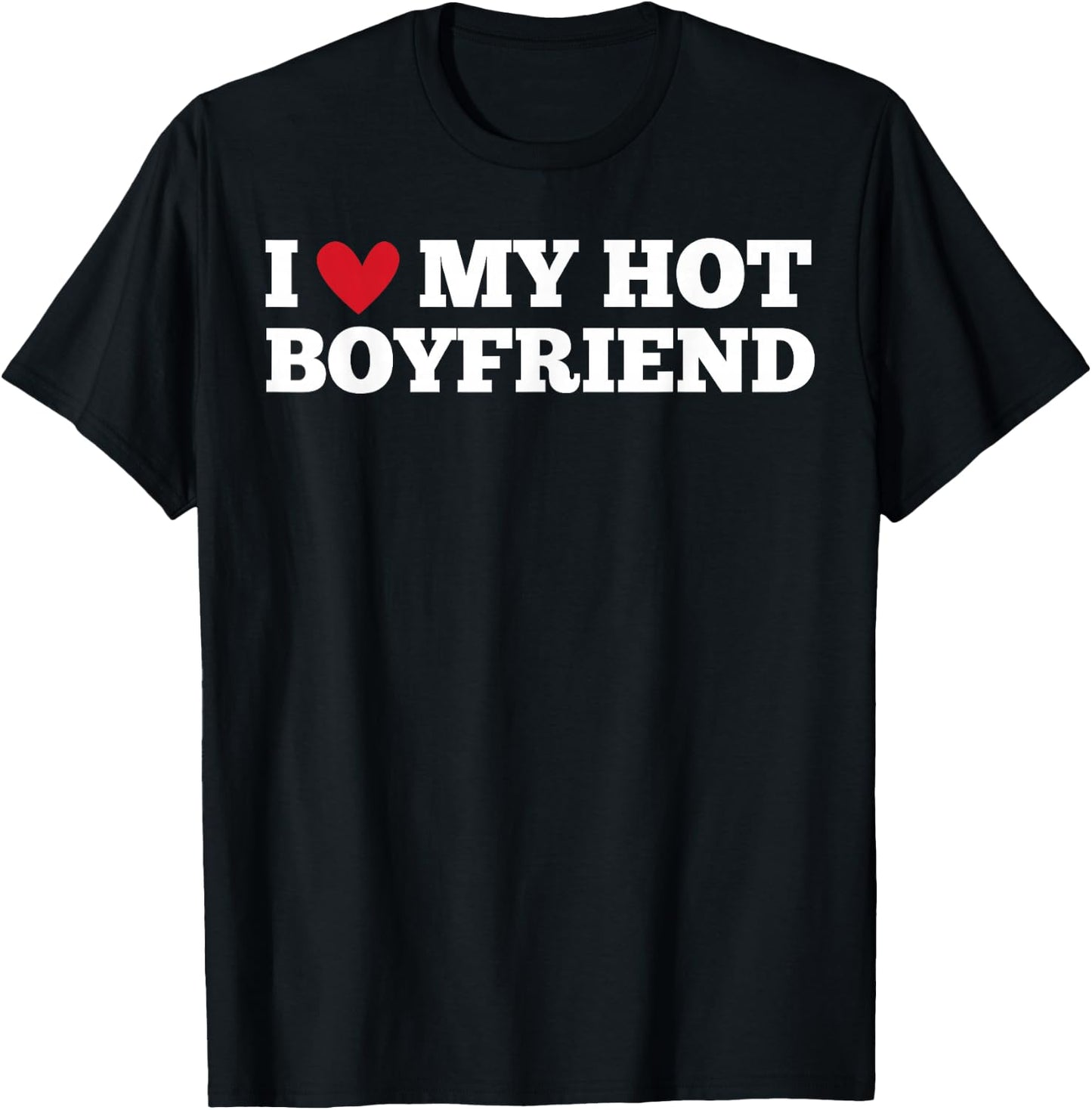 I Love My Hot Boyfriend Funny Birthday Anniversary , black, S T-Shirt - T-Shirt | Black