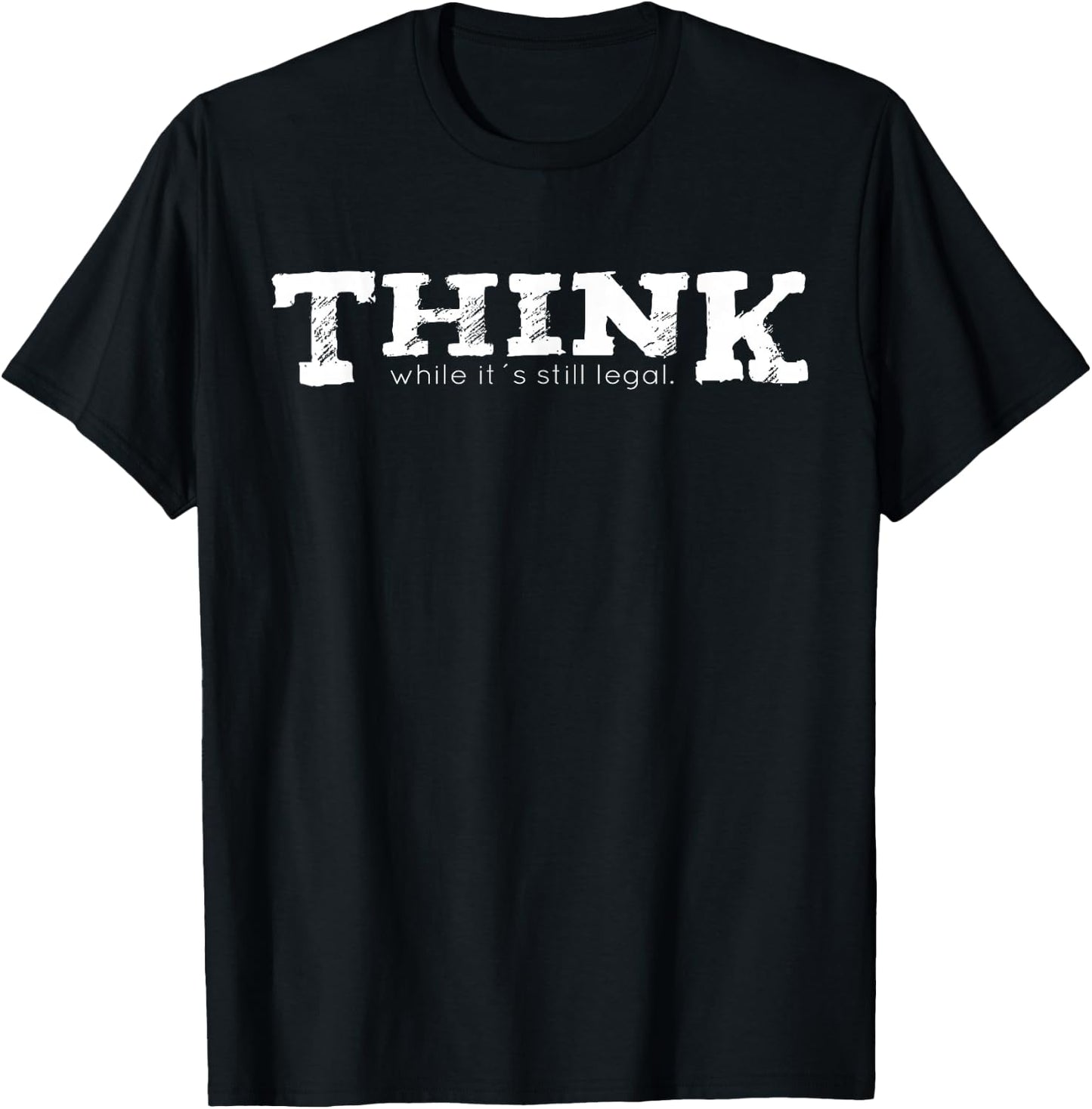 Think while it's still legal T-Shirt - T-Shirt | Black