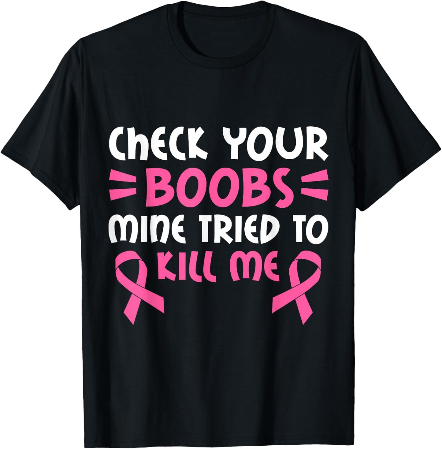 Check Your Boobs Mine Tried To Kill Me Pink Ribbon T-Shirt - T-Shirt | Black