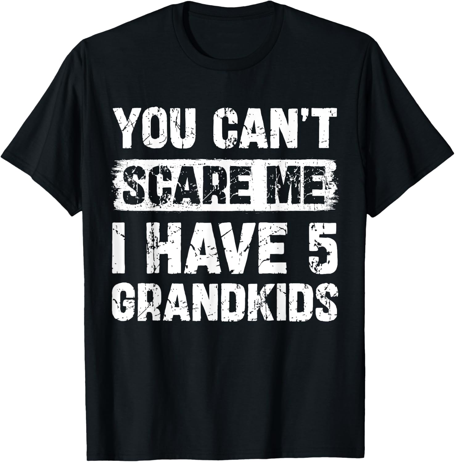 You Can't Scare Me I Have Five Grandkids Funny Family T-Shirt - T-Shirt | Black