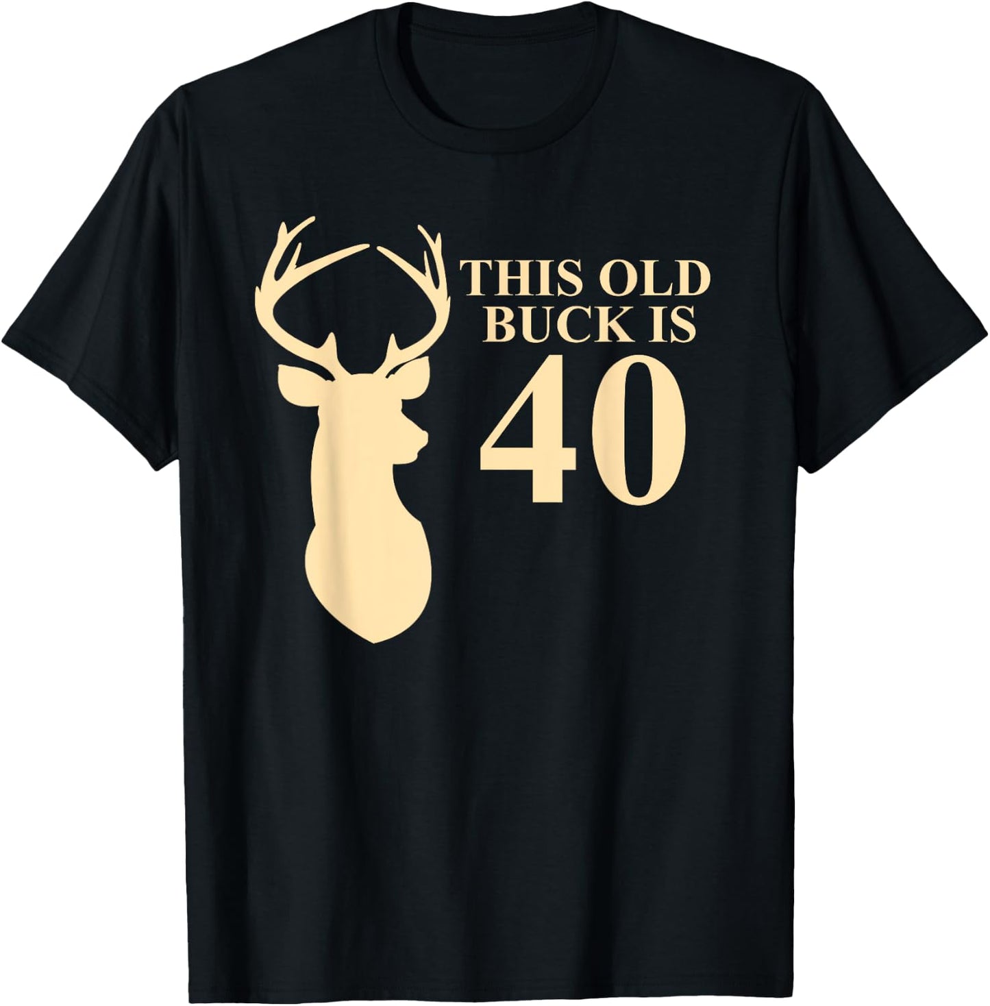 This Old Buck Is 40 Shirt | 40 year old Animal Hunter Gift T-Shirt - T-Shirt | Black
